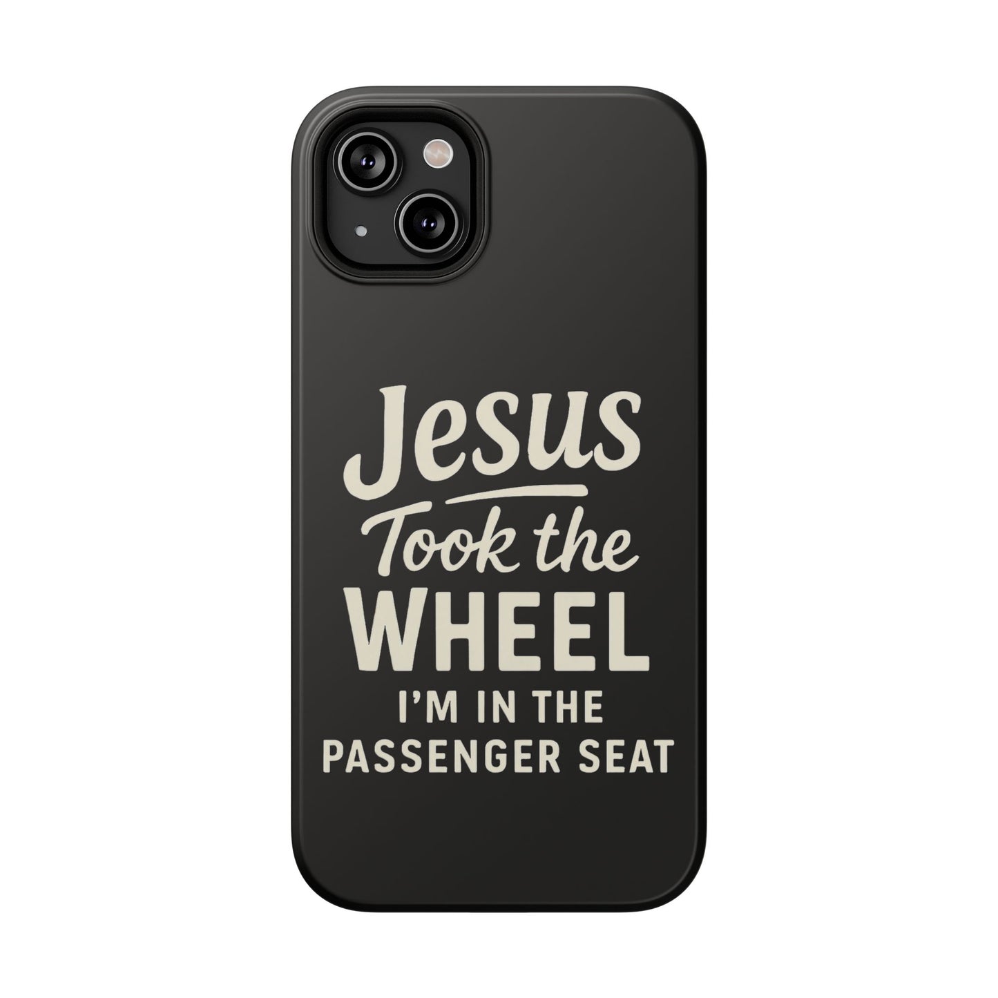 Jesus Took the Wheel I'm in the Passenger Seat Phone Case