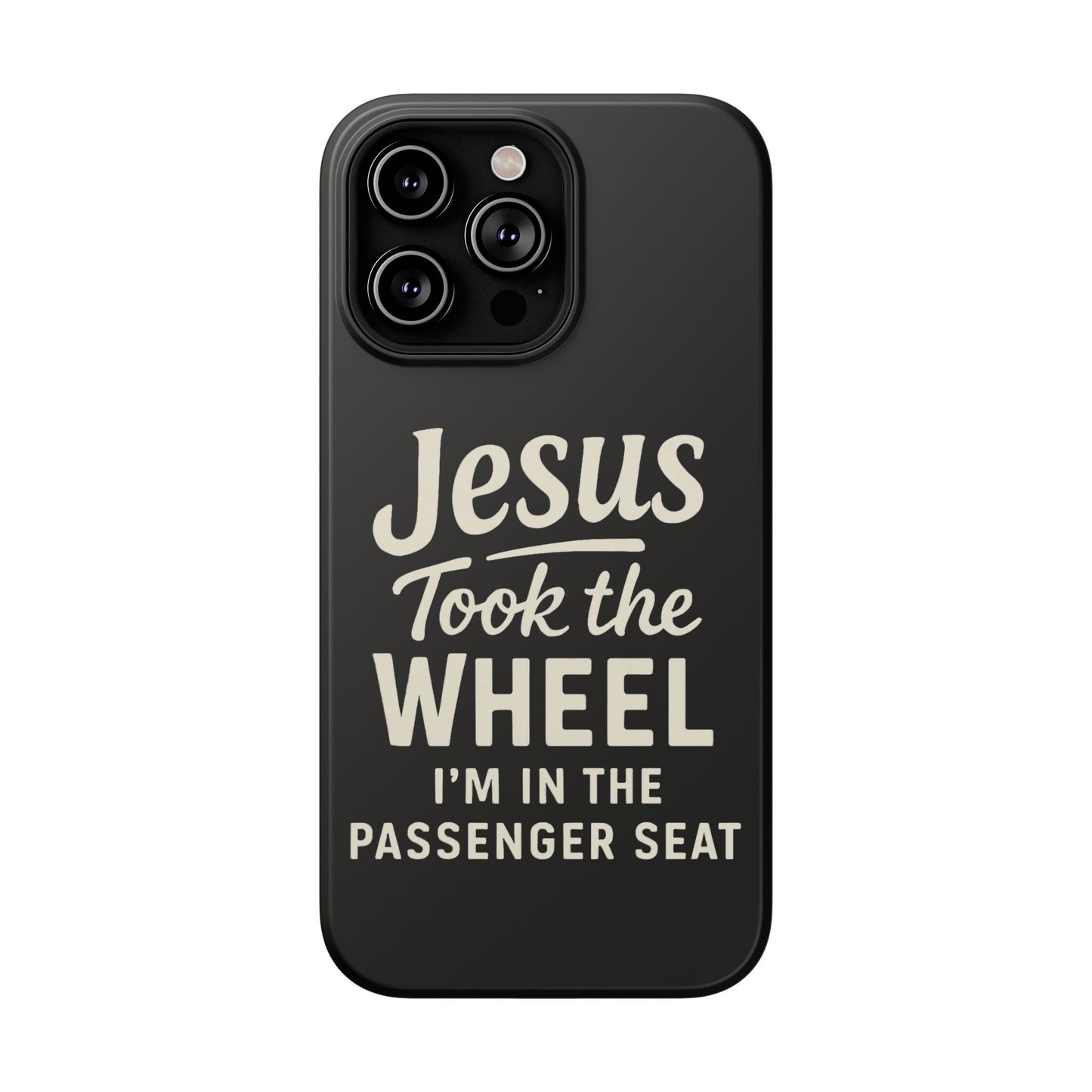 Jesus Took the Wheel I'm in the Passenger Seat Phone Case