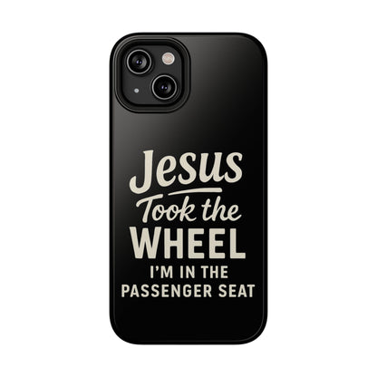 Jesus Took the Wheel I'm in the Passenger Seat Phone Case