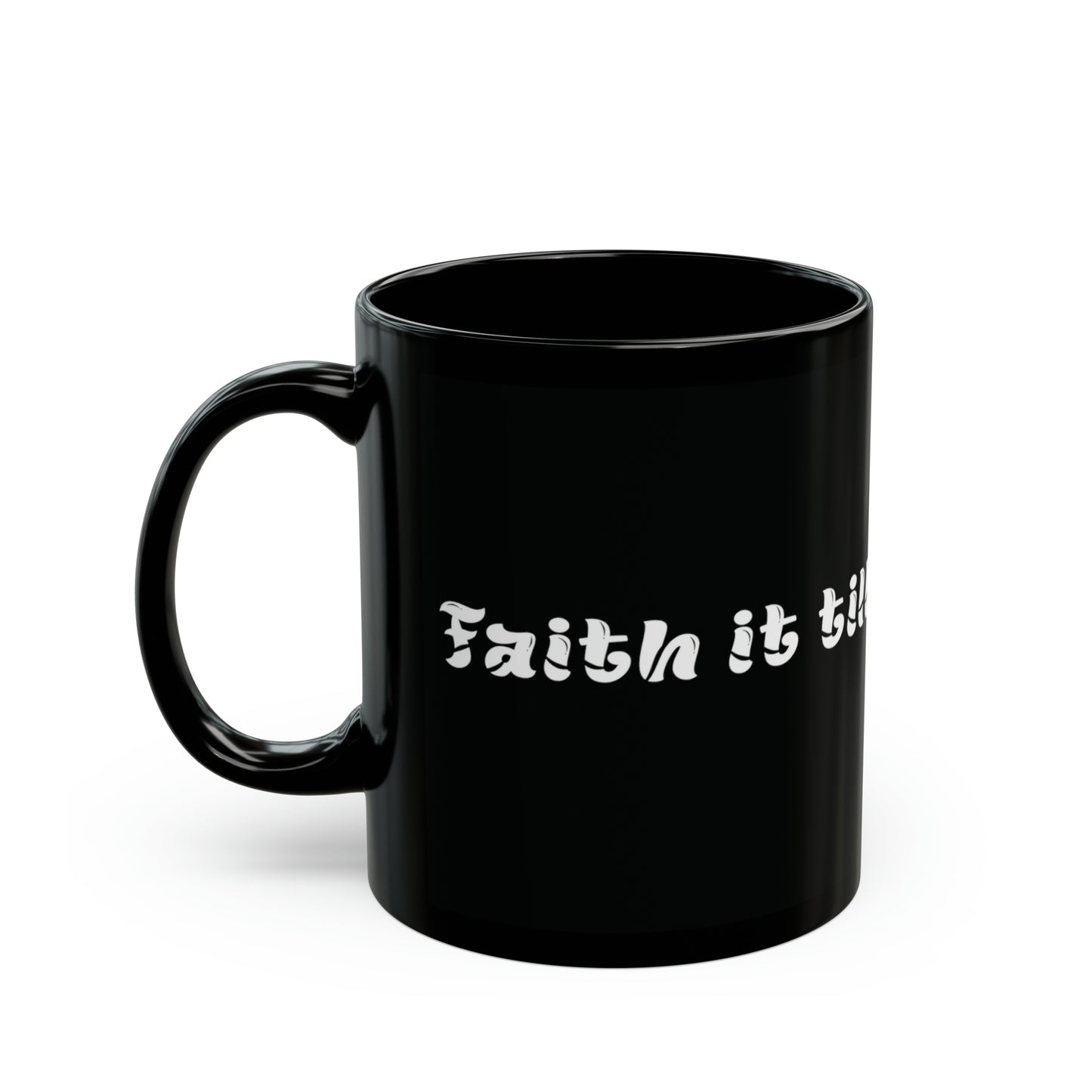 Faith It Till You Make It Mug