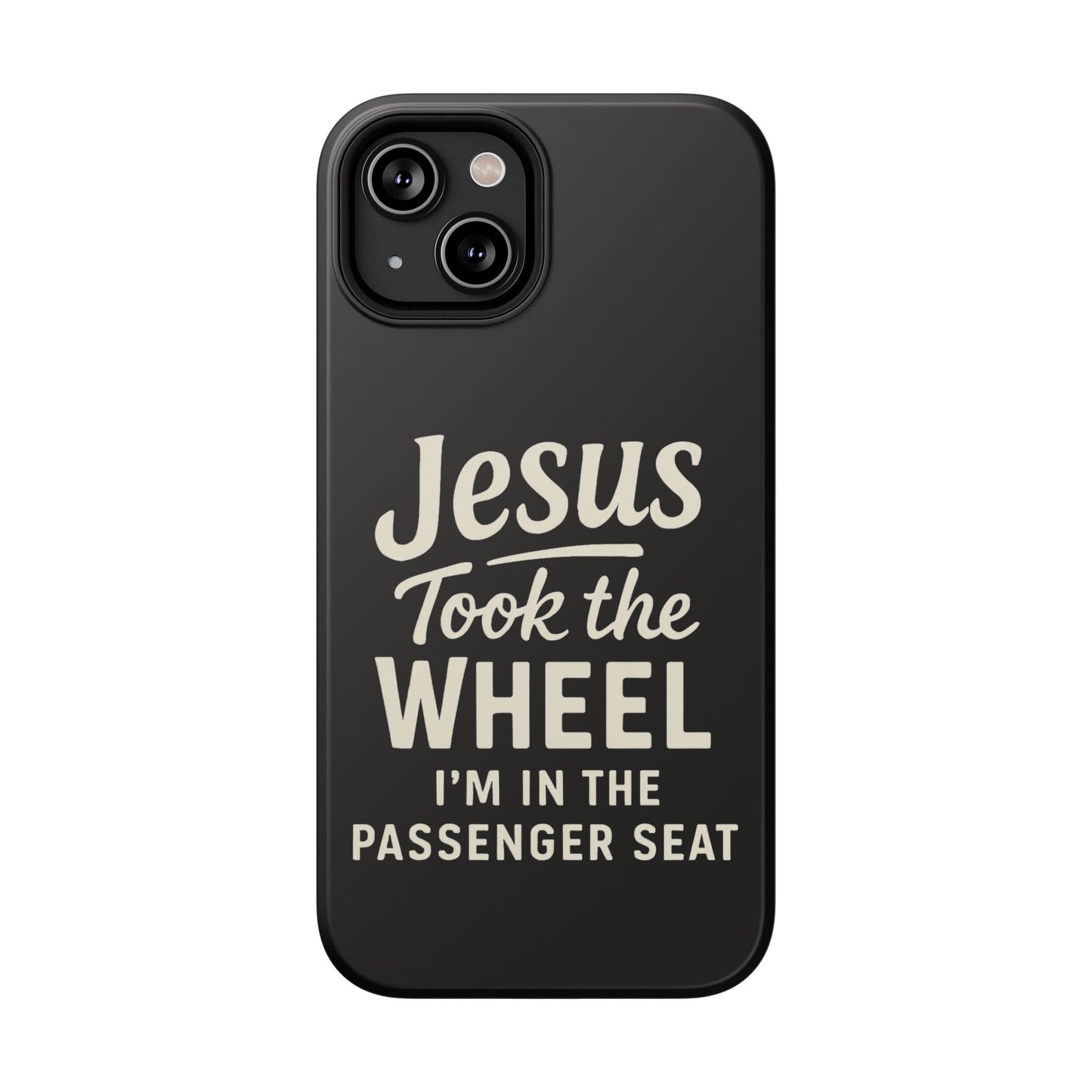 Jesus Took the Wheel I'm in the Passenger Seat Phone Case